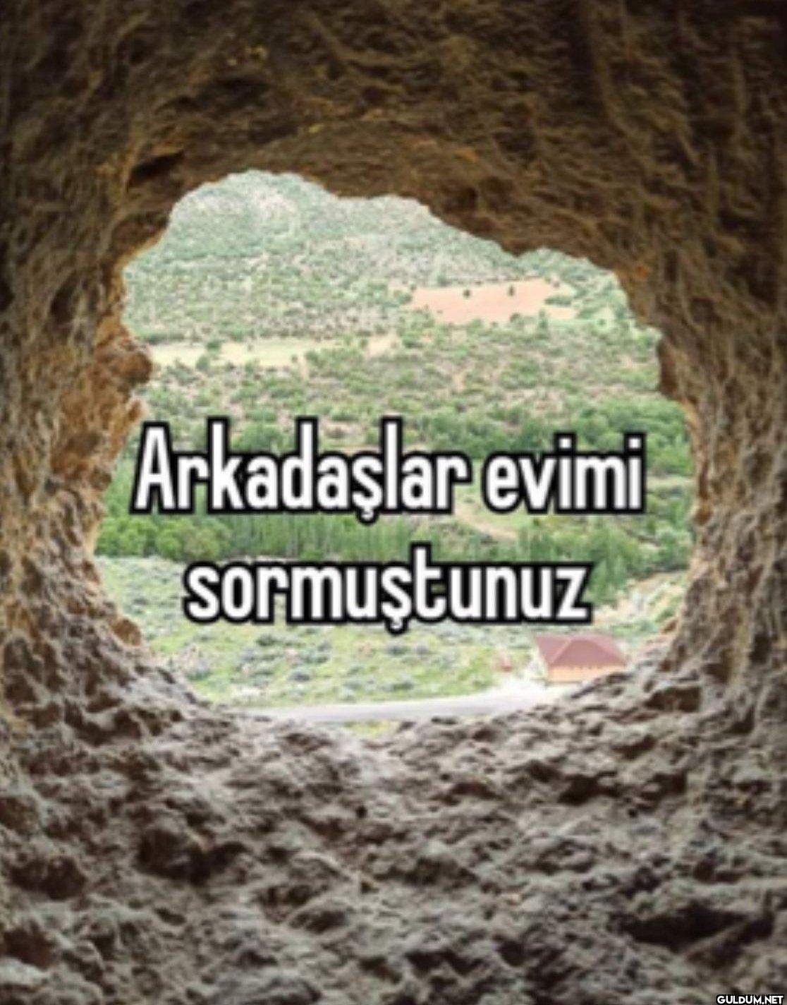 Arkadaşlar evimi sormuştunuz