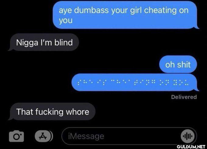 aye dumbass your girl...