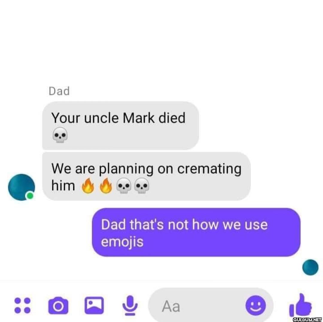 O Dad Your uncle Mark died...