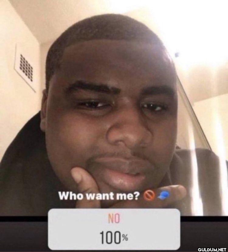 Who want me? NO 100%