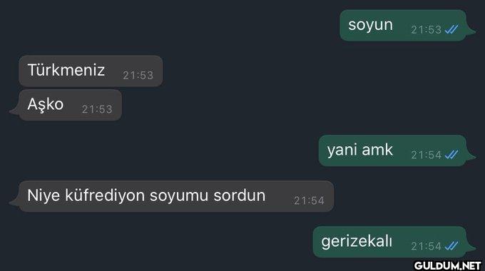 :D    Türkmeniz 21:53 Aşko...