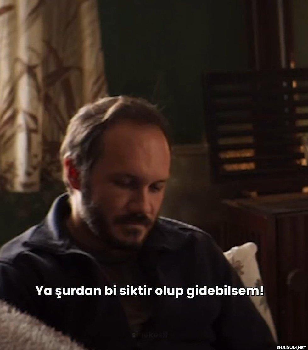 Ya şurdan bi siktir olup...