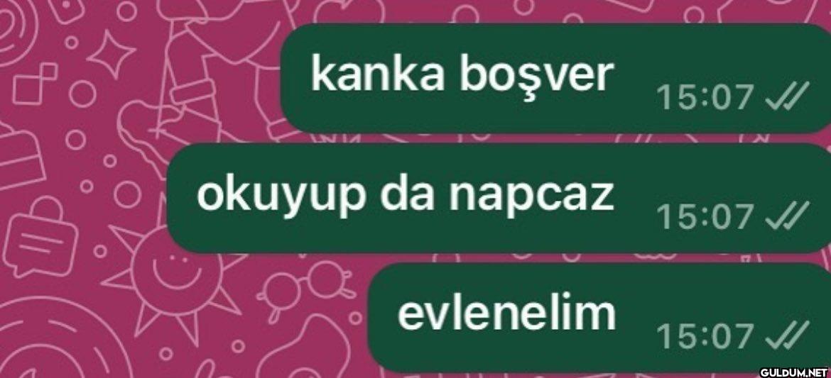 kanka boşver 15:07/ okuyup...