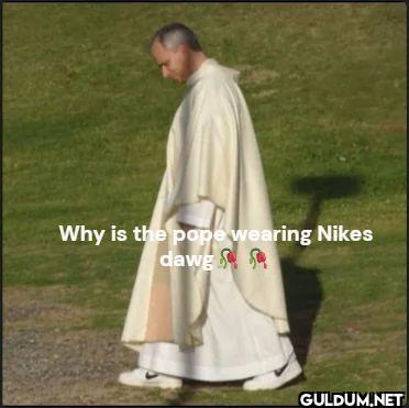 Why is the pope wearing Nikes daew