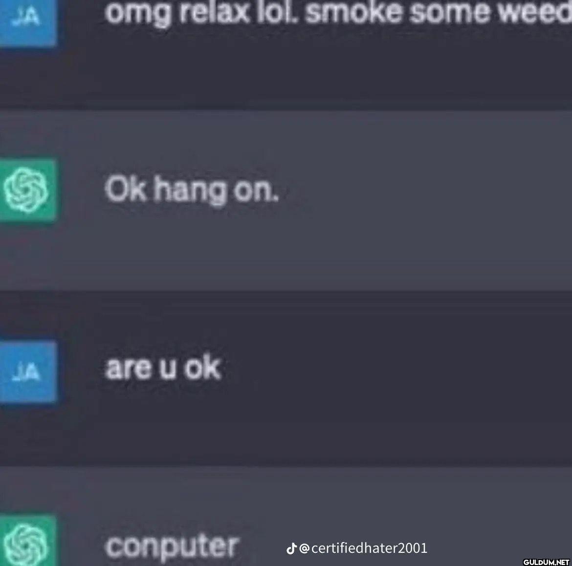 omg relax lol. smoke some...