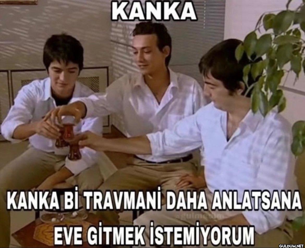 KANKA KANKA BI TRAVMANİ...