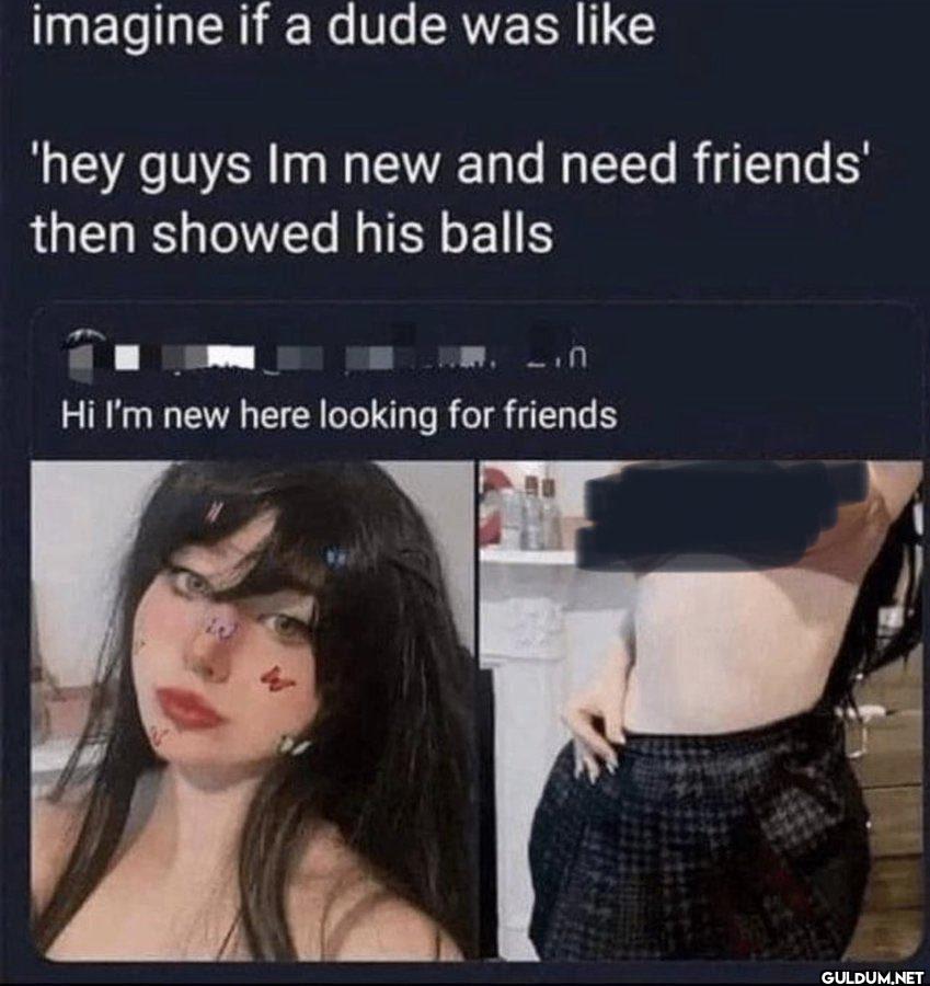 imagine if a dude was like...