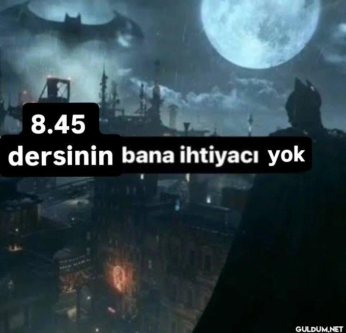 8.45 dersinin bana ihtiyacı yok