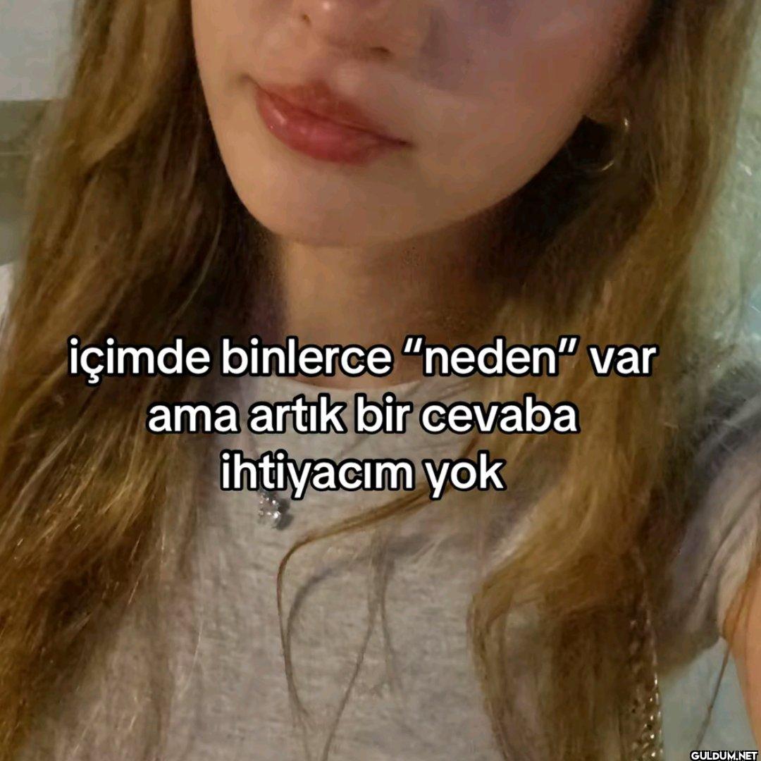 içimde binlerce "neden"...