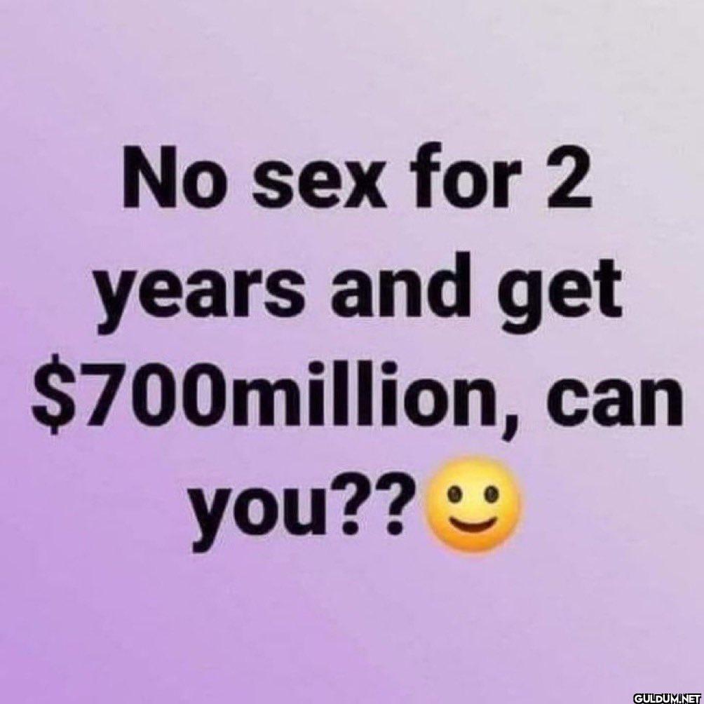 ? 🤔    No sex for 2 years...