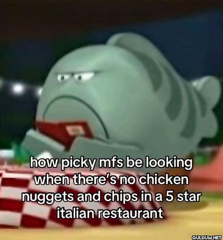 how picky mfs be looking...