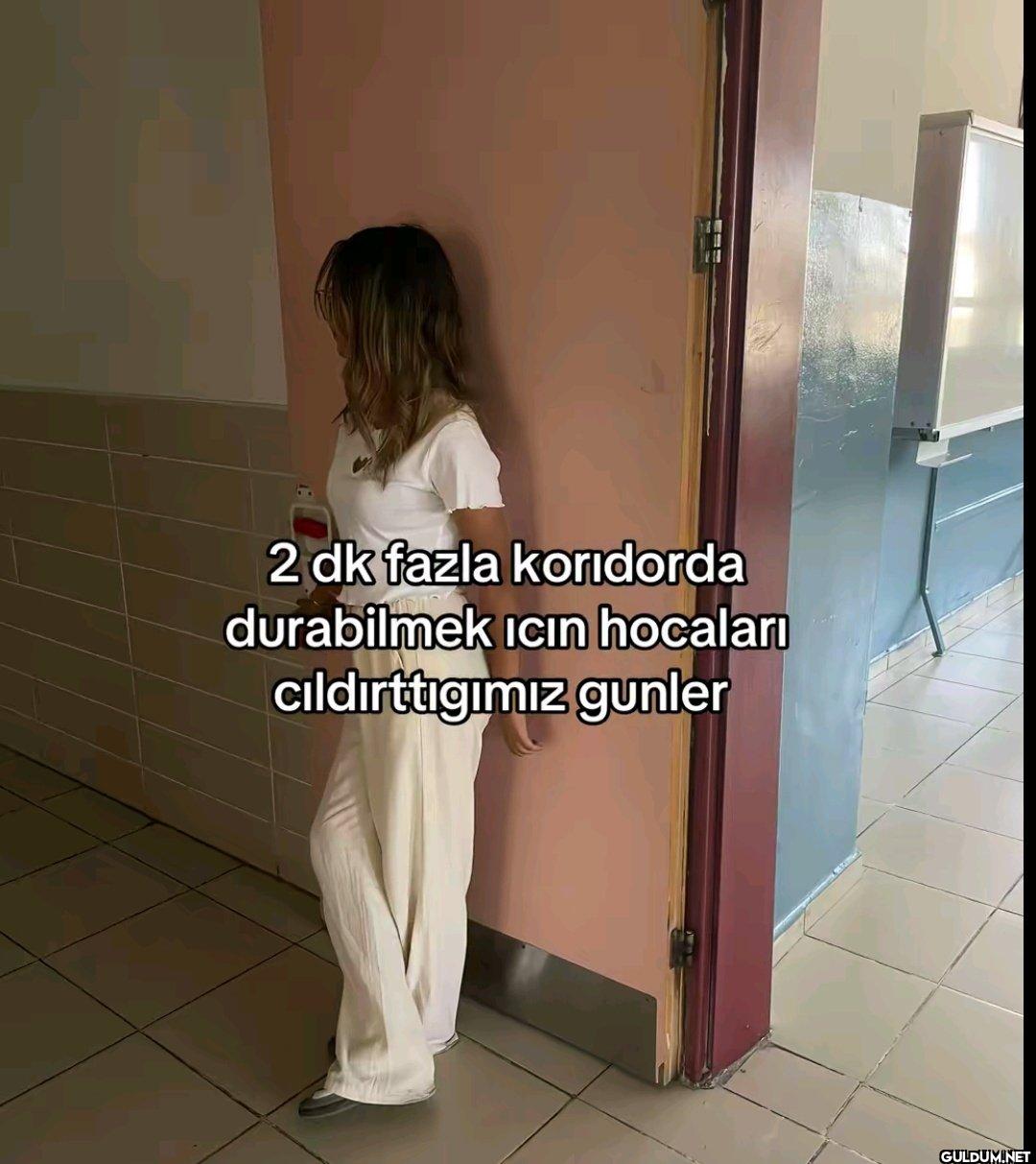 2 dk fazla koridorda...