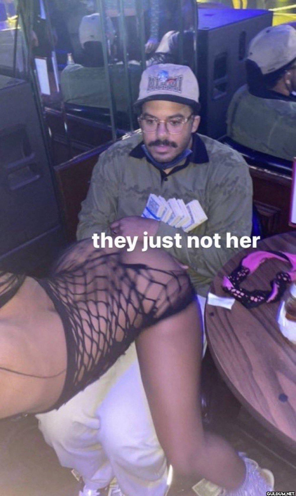 they just not her