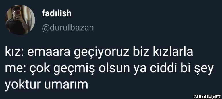 kız: emaara geçiyoruz biz...