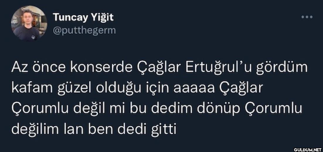 Az önce konserde Çağlar...