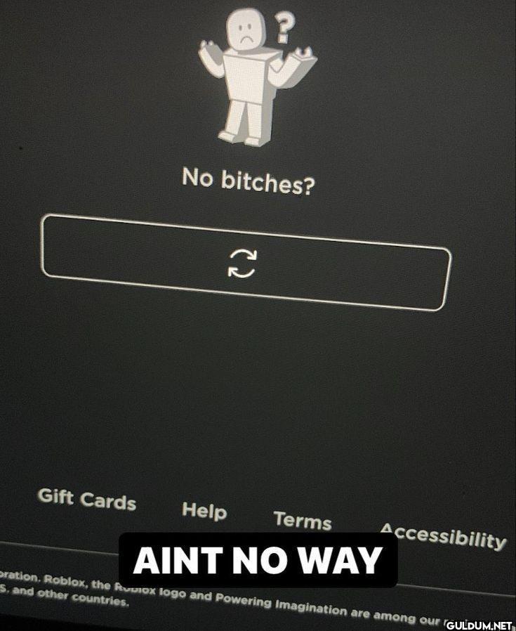 No bitches? Gift Cards...