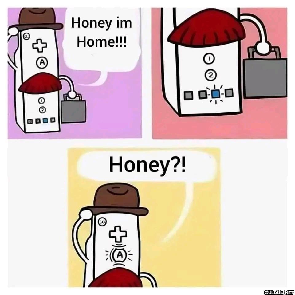Honey im Home!!! O Honey?!...