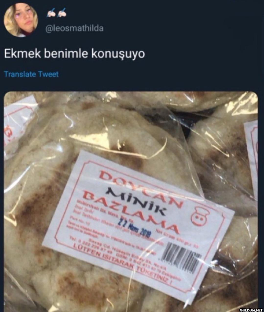 Ekmek benimle konuşuyo...