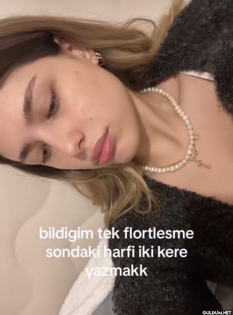 bildigim tek flortlesme...