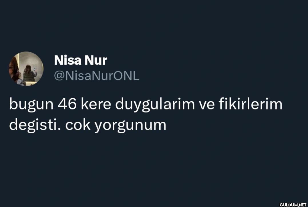 bugun 46 kere duygularim...