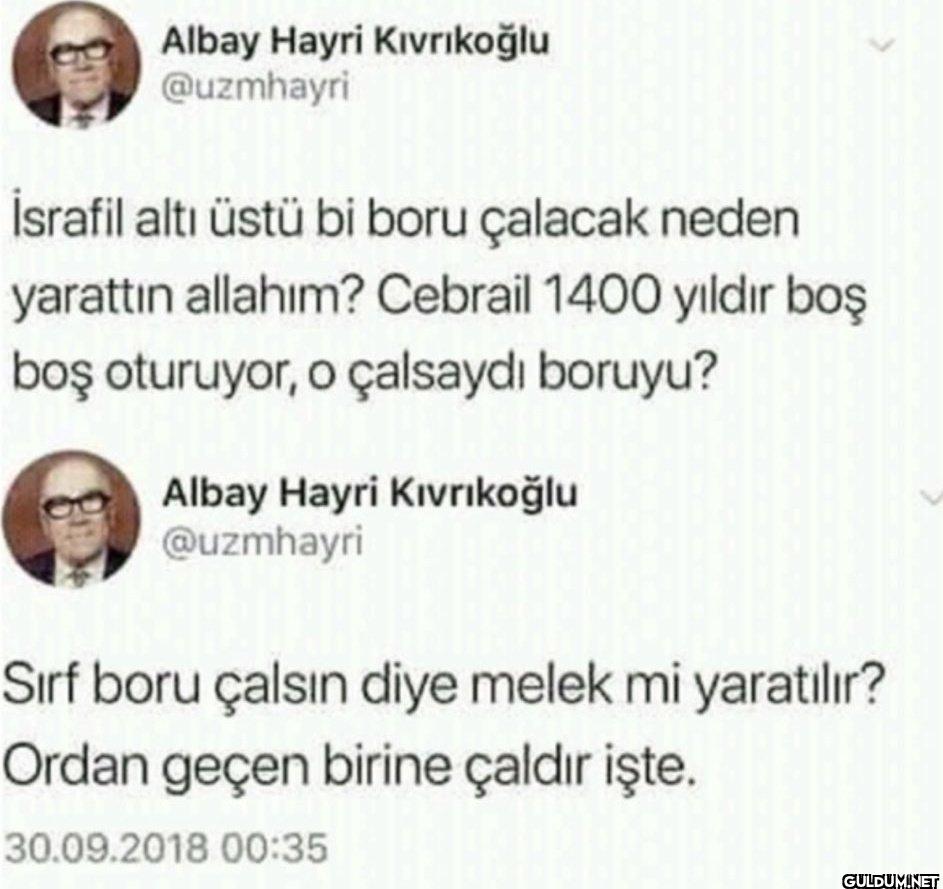 İsrafil altı üstü bi boru...