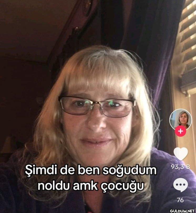 + Şimdi de ben soğudum...