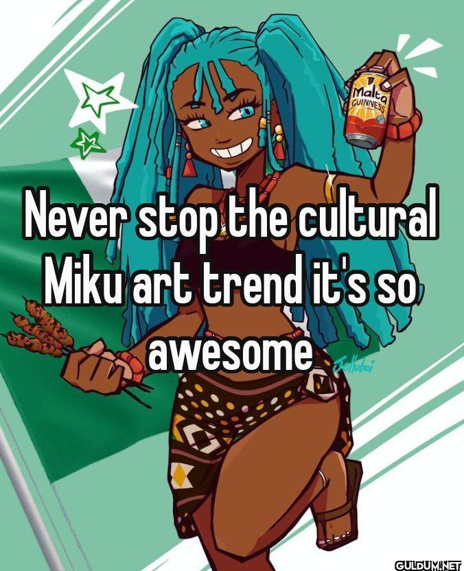 Never stop the cultural...