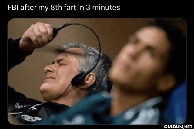 FBI after my 8th fart in 3 minutes