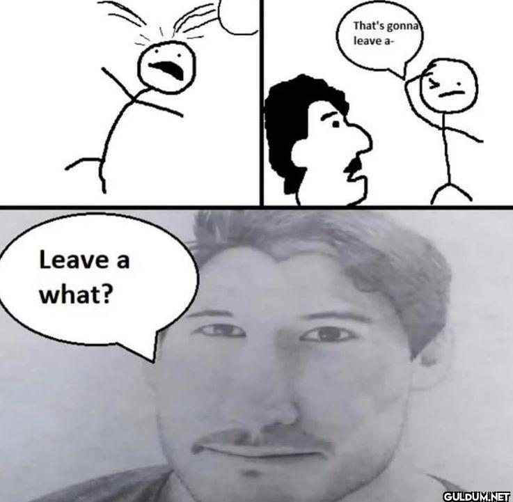 That's gonna leave a- Leave a what?