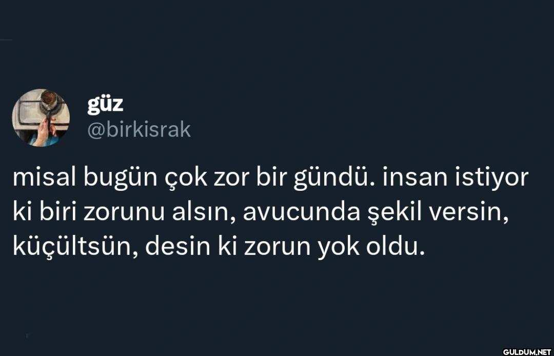 misal bugün çok zor bir...