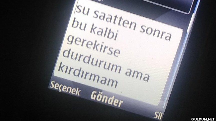 su saatten sonra bu kalbi...