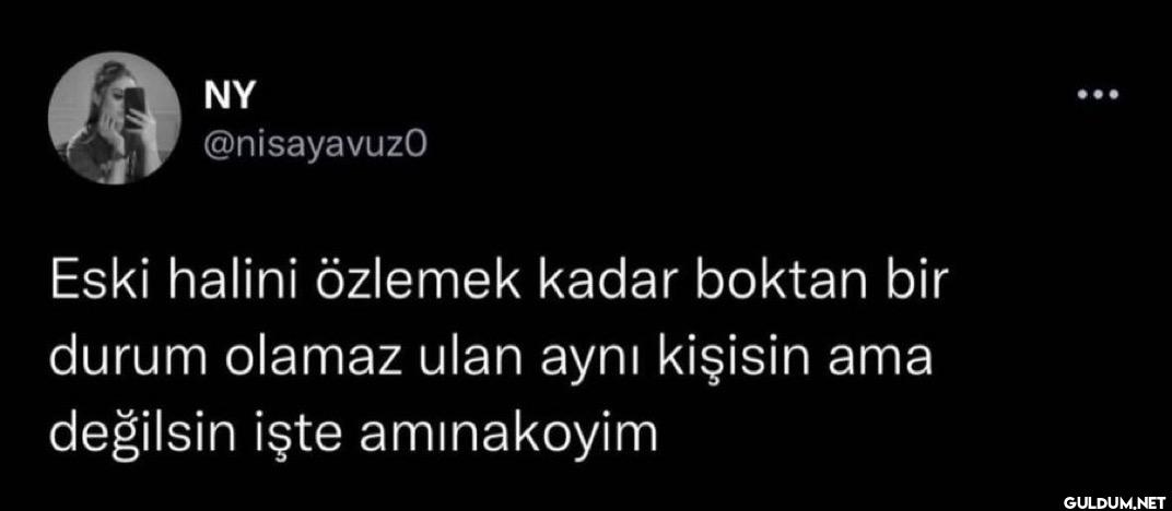 Eski halini özlemek kadar...