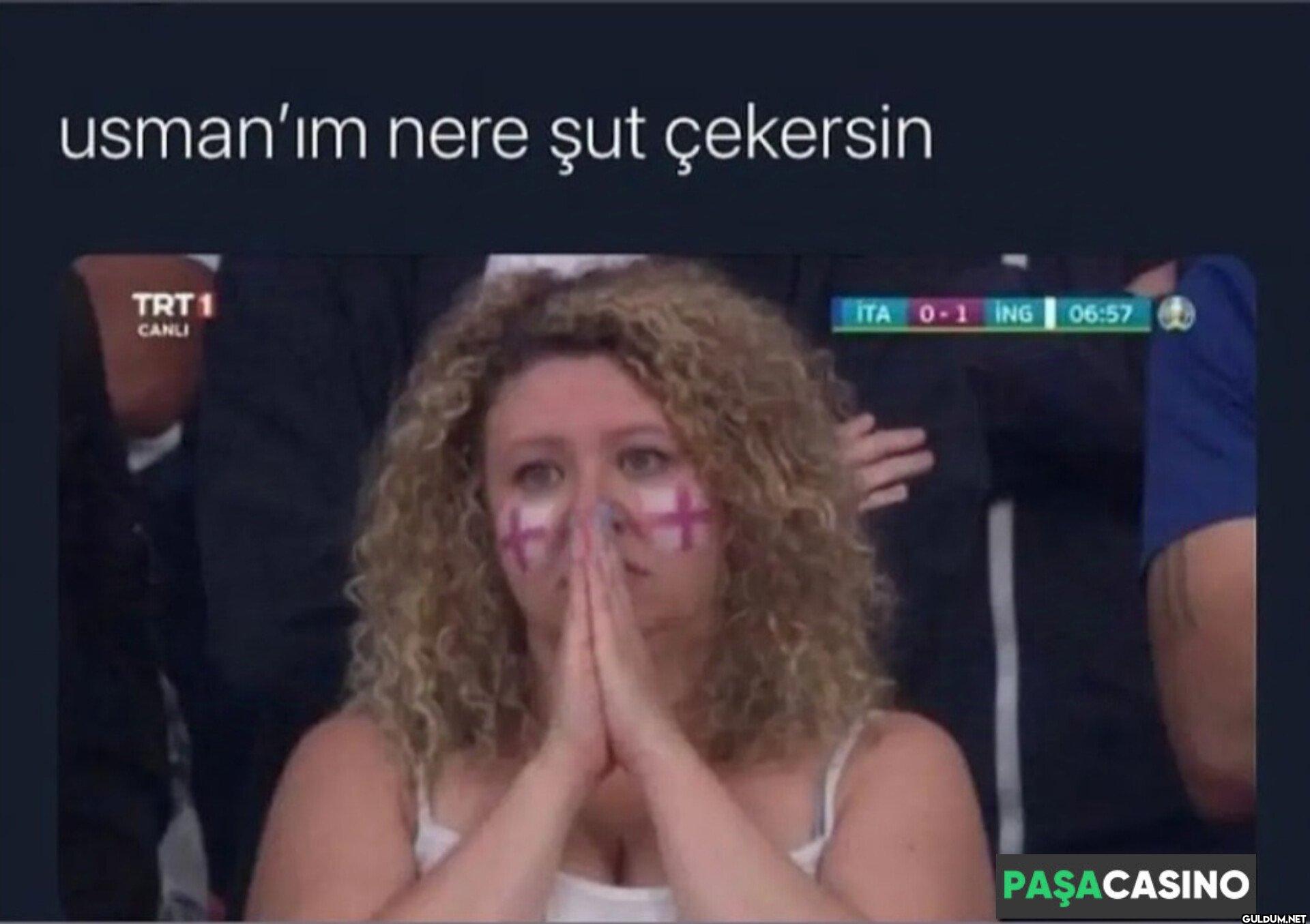 usman'ım nere şut çekersin...