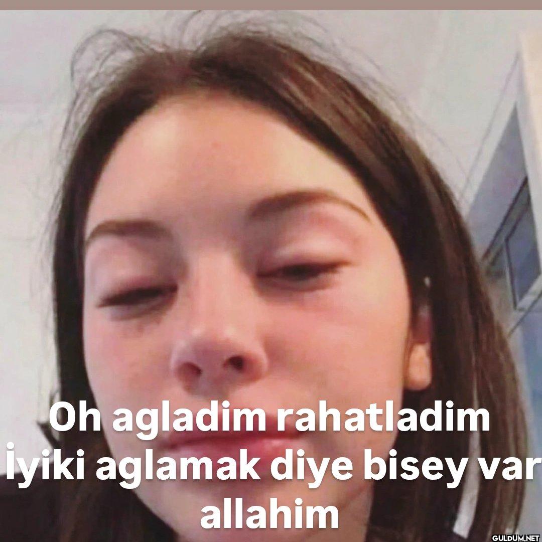 Oh agladim rahatladim...