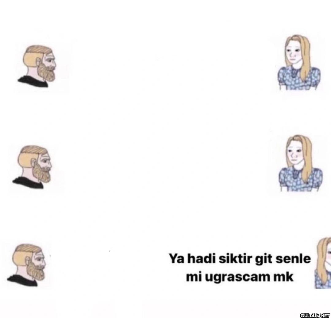 Ya hadi siktir git senle...