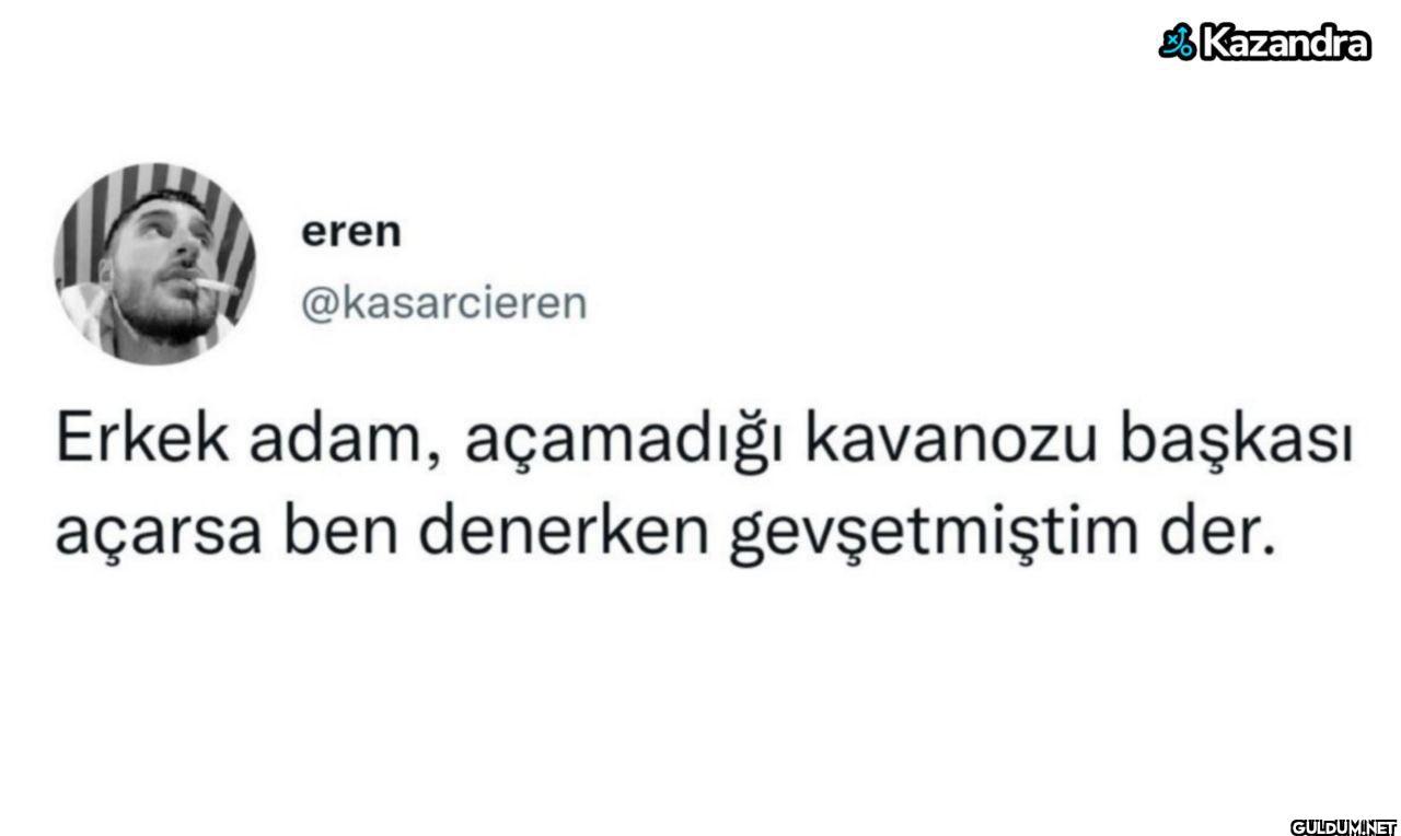 Erkek adam, açamadığı...