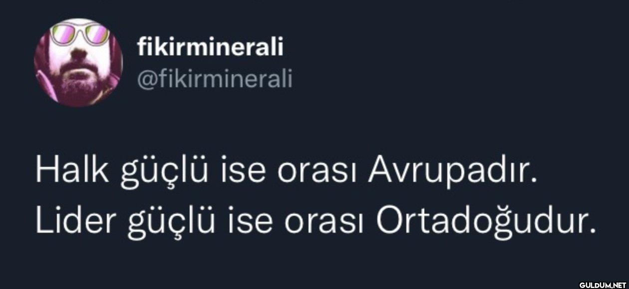 Halk güçlü ise orası...