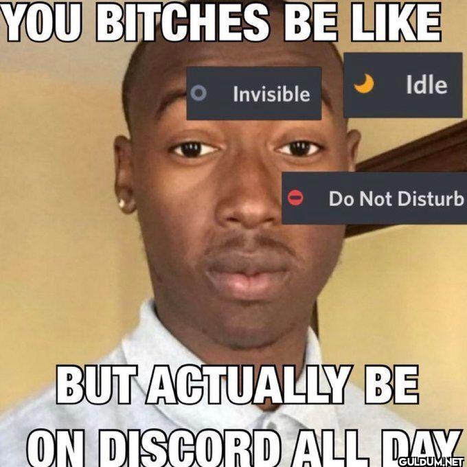YOU BITCHES BE Invisible...