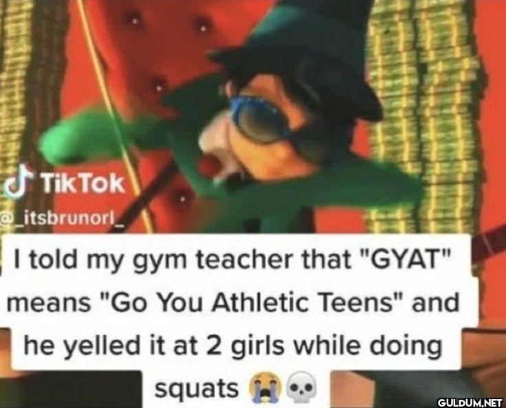 I told my gym teacher that...
