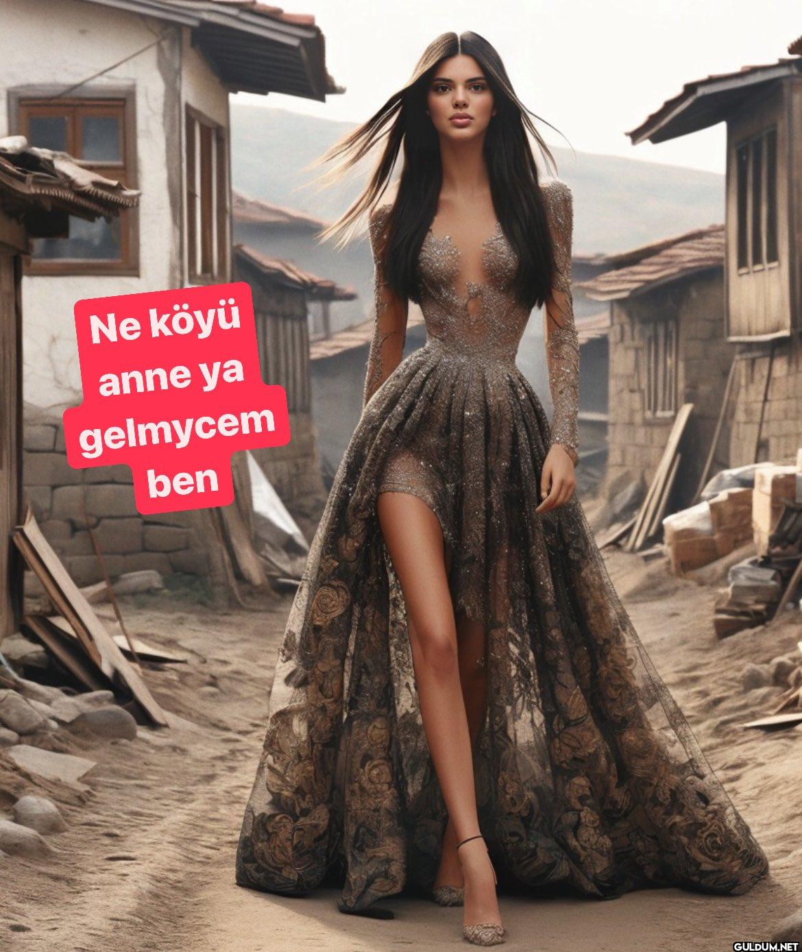 Ne köyü anne ya gelmycem ben