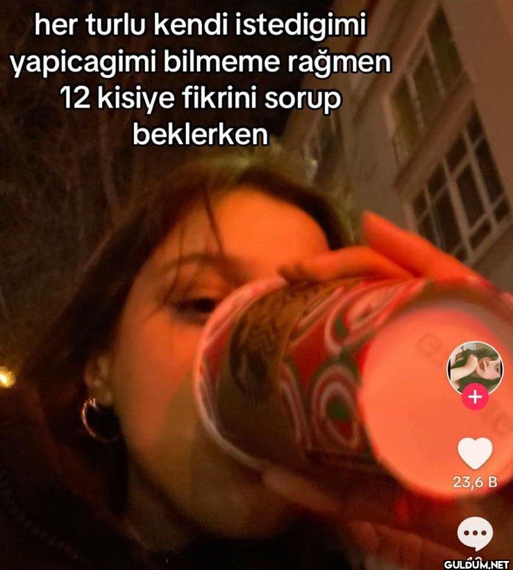 her turlu kendi istedigimi...