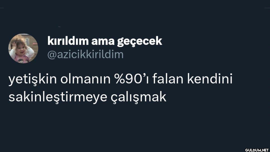 yetişkin olmanın %90'ı...