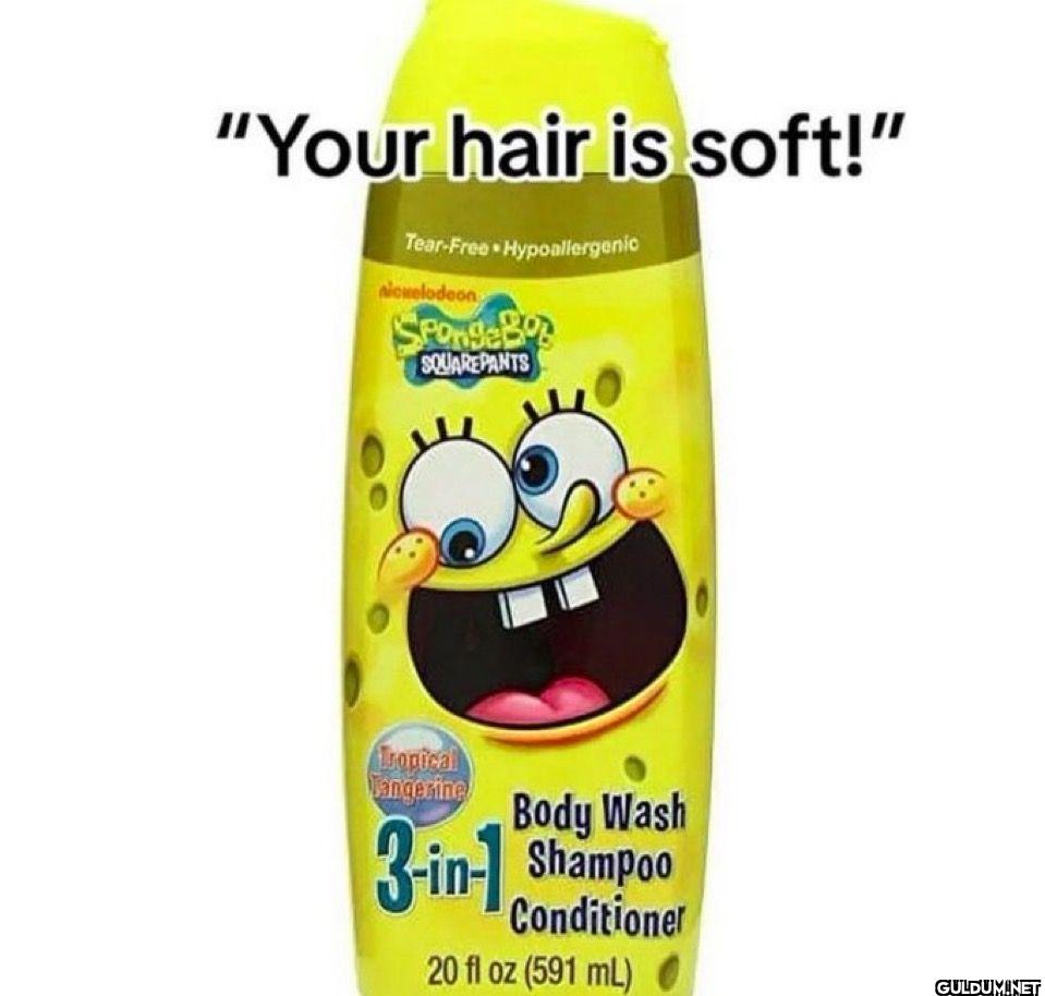 Your hair is soft!...