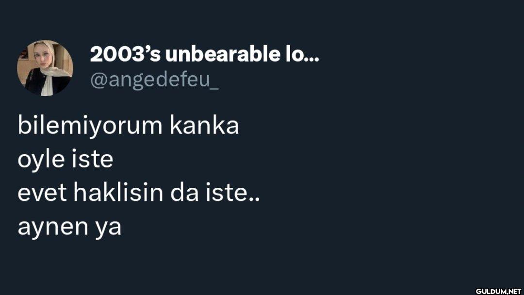bilemiyorum kanka oyle...