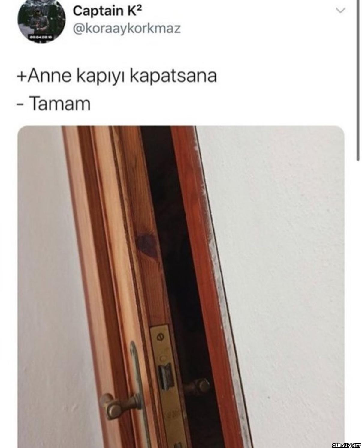 +Anne kapıyı kapatsana - Tamam