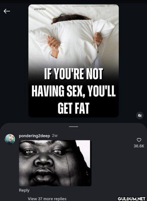 IF YOU'RE NOT HAVING SEX,...