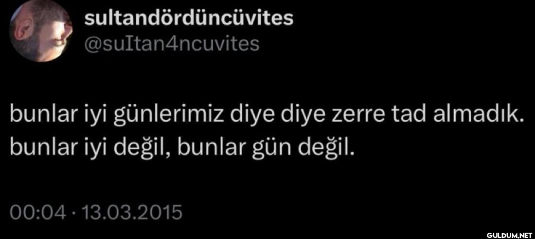bunlar iyi günlerimiz diye...