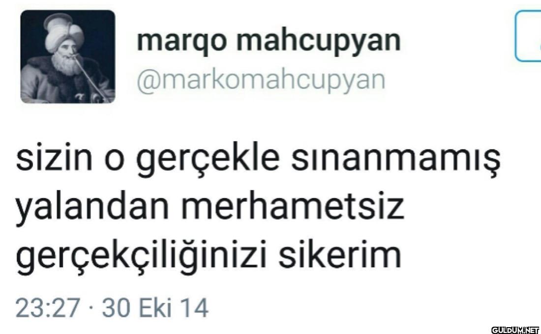 sizin o gerçekle...