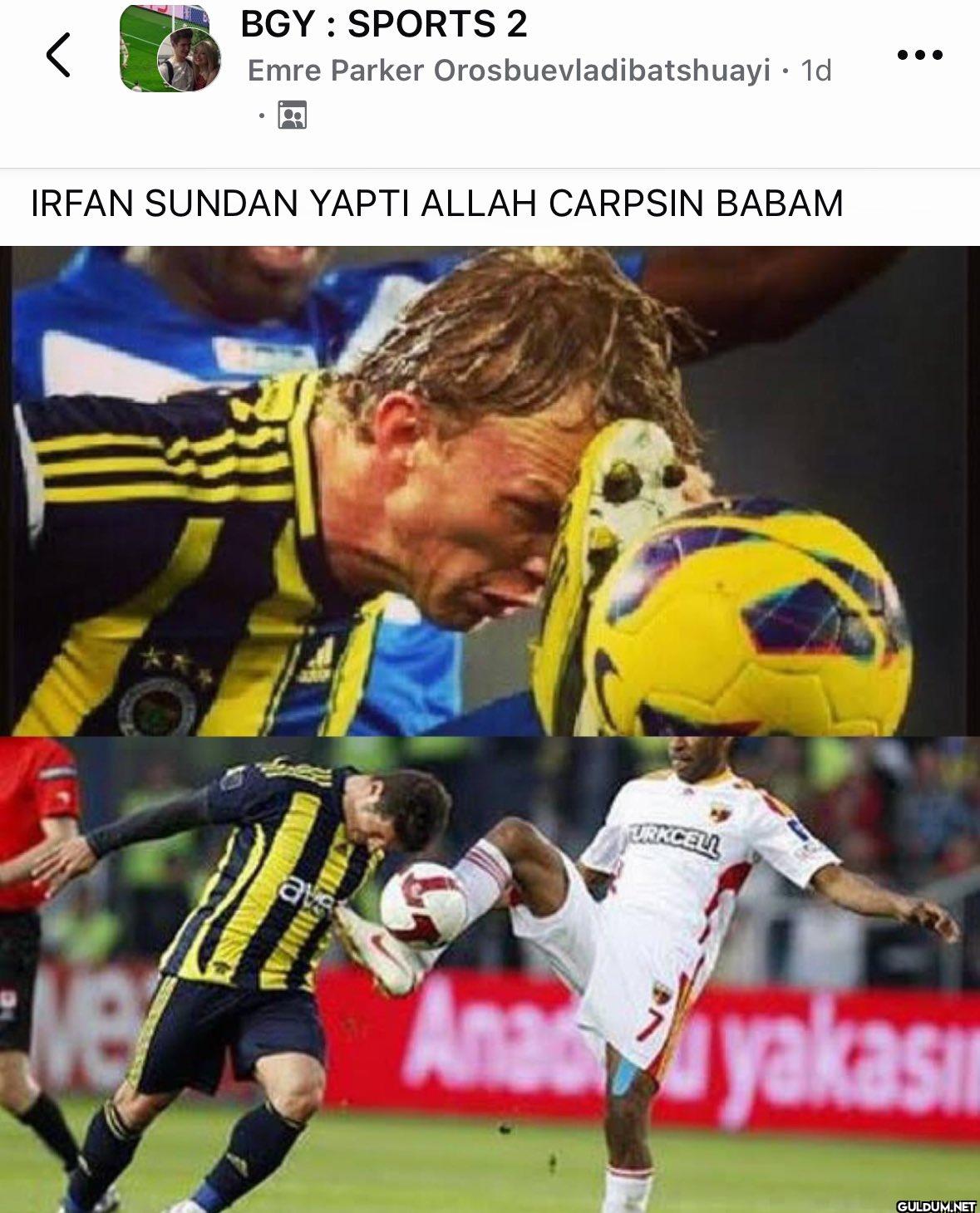 İRFAN ŞUNDAN YAPTI    BGY:...
