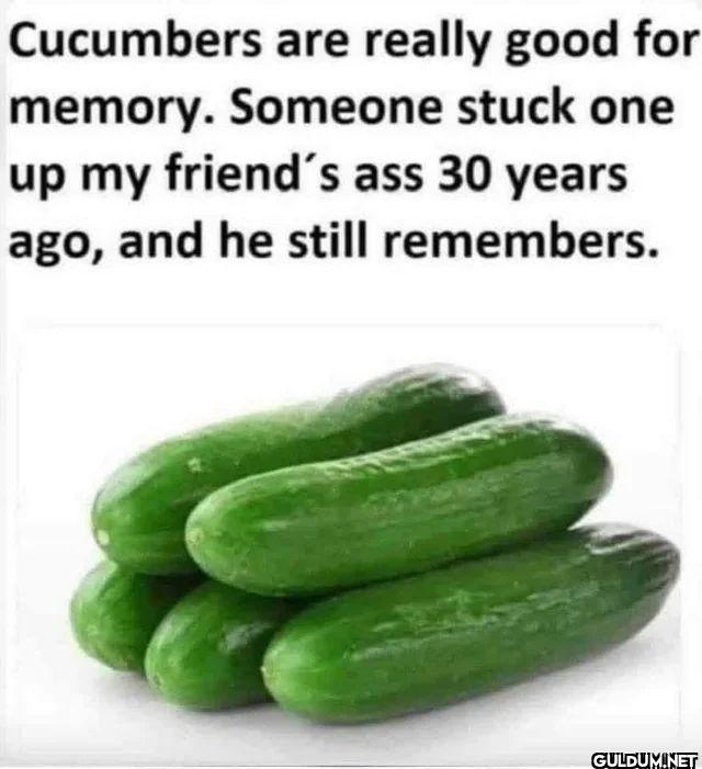 Cucumbers are really good...